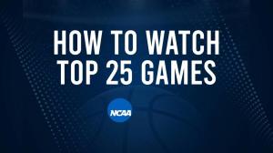 How to Watch Top 25 College Basketball Games - Monday, February 24